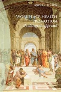 Workplace health promotion : a salutogenic approach; Anders (lärare) Hanson; 2007