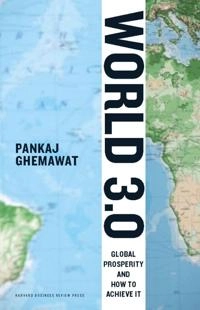 World 3.0 : global prosperity and how to achieve it; Pankaj. Ghemawat; 2011