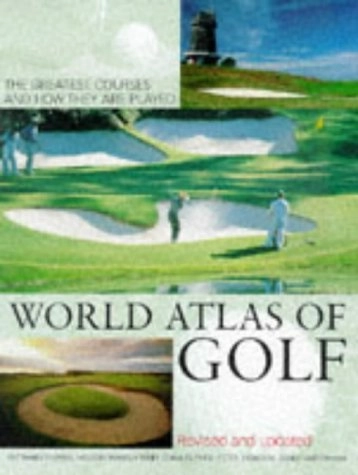 World atlas of golf; Pat Ward-Thomas, Herbert Warren Wind, Charles Price, Peter Thomson, Derek Lawrenson; 2005