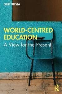 World-centred education : a view for the present; Gert Biesta; 2022