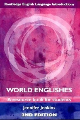 World Englishes : a resource book for students; Jennifer Jenkins; 2009