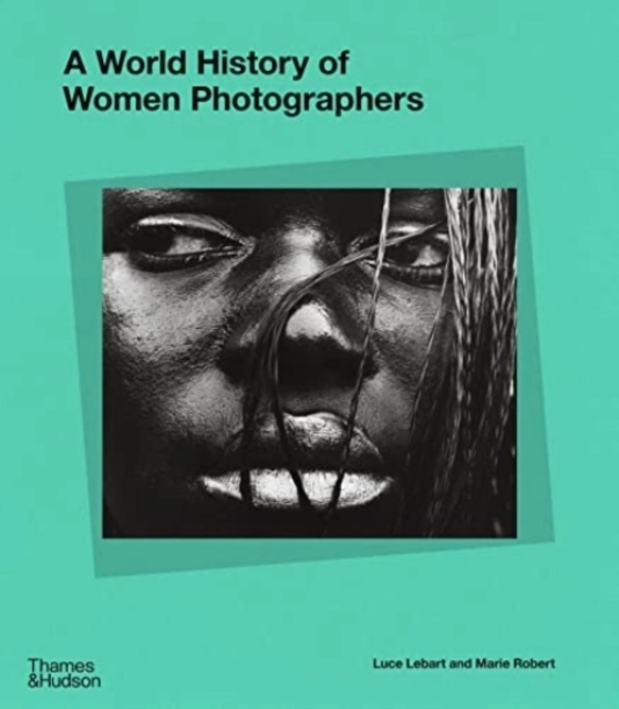World History of Women Photographers; Marie Robert; 2022