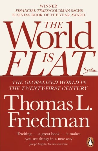 World is flat : the globalized world in the twenty-first century; Thomas L. Friedman; 2006