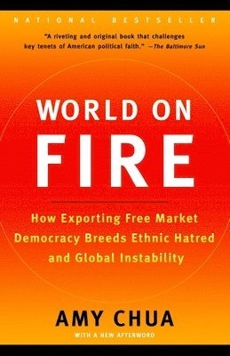 World on fire : how exporting free market democracy breeds ethnic hatred and global instability; Amy Chua; 2004