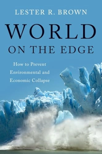 World on the edge : how to prevent environmental and economic collapse; Brown; 2011