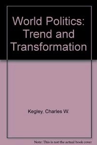 World politics : trend and transformation; Charles W. Kegley; 1995