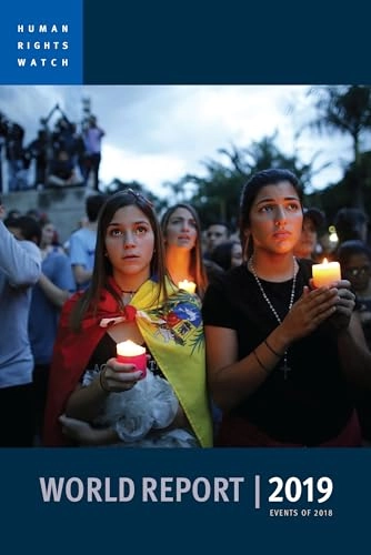 World Report 2019; Human Rights Watch, Kenneth Roth; 2019