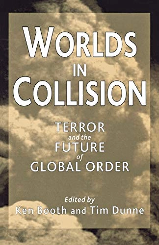 Worlds in collision : terror and the future of global order; Ken Booth, T Dunne; 2002