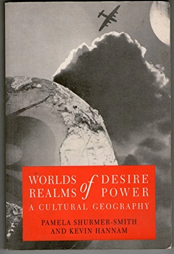 Worlds of desire, realms of power : a cultural geography; Pamela Shurmer-Smith; 1994