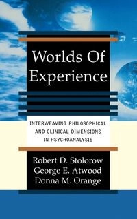 Worlds Of Experience; Donna Orange, George E Atwood, Robert D Stolorow; 2002