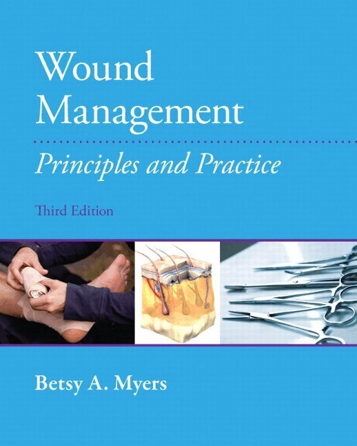 Wound management : principles and practice; Betsy A. Myers; 2012