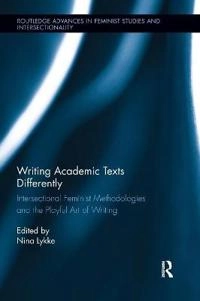 Writing academic texts differently : intersectional feminist methodologies and the playful art of writing; Nina 1949- Lykke; 2014