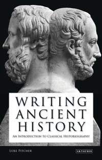 Writing ancient history : an introduction to classical historiography; Luke Pitcher; 2009