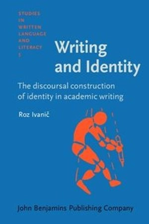 Writing and identity : the discoursal construction of identity in academic writing; Roz Ivanič; 1997