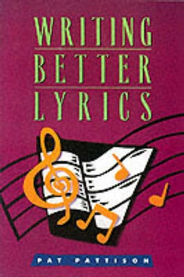 Writing better lyrics; Pat Pattison; 2001