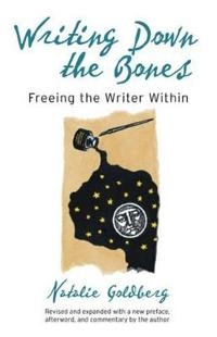Writing down the bones : freeing the writer within; Natalie. Goldberg; 2005