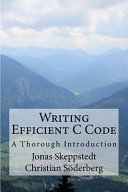Writing Efficient C Code: A Thorough Introduction; Jonas Skeppstedt, Christian Söderberg; 2016