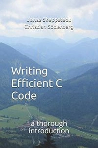 Writing efficient C code : a thorough introduction; Jonas Skeppstedt; 2020
