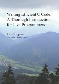 Writing efficient C code : a thorough introduction for Java programmers; Jonas Skeppstedt, Christian Söderberg; 2011