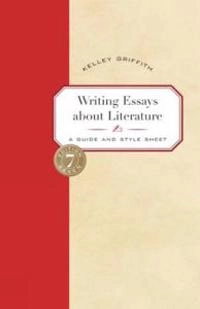 Writing essays about literature : a guide and style sheet; Kelley Griffith; 2006