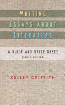 Writing essays about literature : a guide and style sheet; Kelley Griffith; 2011