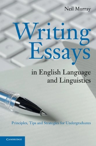 Writing essays in English language and linguistics : principles, tips and strategies for undergraduates; Neil Murray; 2012