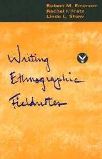 Writing ethnographic fieldnotes; Robert M. Emerson; 1995