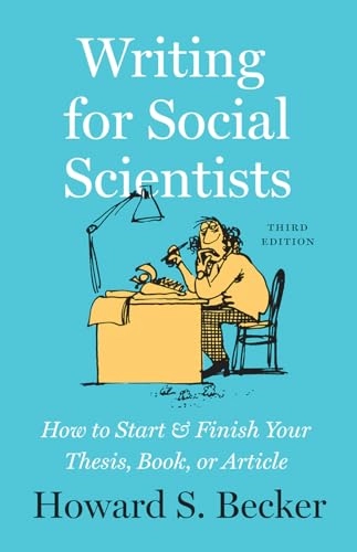 Writing for social scientists : how to start and finish your thesis, book, or article; Howard Saul Becker; 2020