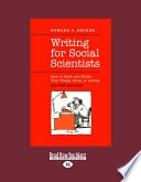 Writing for social scientists : how to start and finish your thesis, book, or article; Howard Saul Becker; 2010