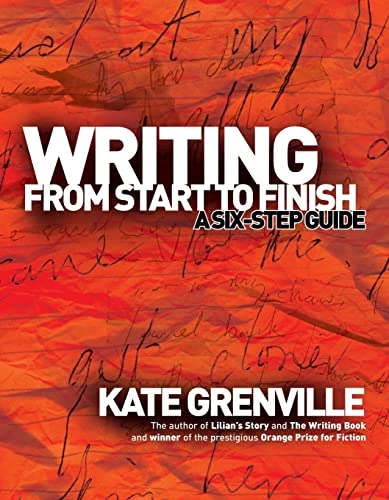 Writing from start to finish : a six-step guide; Kate Grenville; 2001