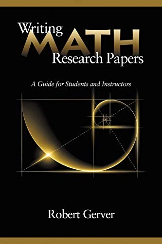 Writing Math Research Papers : A Guide for Students and Instructors; Robert K. Gerver; 2013