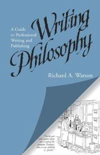 Writing philosophy : a guide to professional writing and publishingd Richard A. Watson; Richard A. Watson; 1992