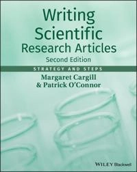 Writing Scientific Research Articles: Strategy and Steps; Margaret Cargill, Patrick O'Connor; 2013