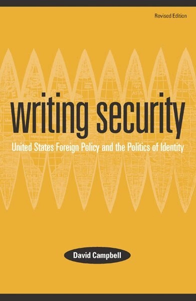 Writing security : United States foreign policy and the politics of identity; David Campbell; 1998
