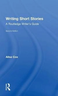 Writing short stories : a Routledge writer's guide; Ailsa Cox; 2016