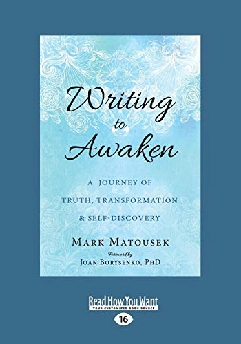 Writing to Awaken: A Journey of Truth, Transformation, and Self-Discovery; Mark Matousek