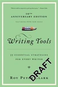 Writing tools : 55 essential strategies for every writer; Roy Peter Clark; 2016