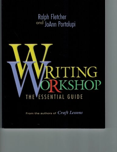 Writing Workshop: The Essential Guide; Ralph J. Fletcher, JoAnn Portalupi; 2001