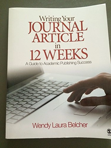 Writing your journal article in 12 weeks : a guide to academic publishing success; Wendy Laura Belcher; 2009