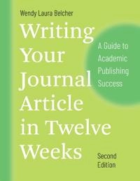 Writing your journal article in twelve weeks a guide to academic publishing success; Wendy Laura Belcher; 2019