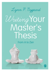 Writing your master's thesis : from A to Zen; Lynn P. Nygaard; 2017