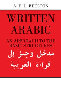 Written Arabic : an approach to the basic structures; A. F. L. Beeston; 1968