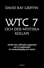WTC 7 och dess mystiska kollaps : varför den officiella rapporten om 11 september är ovetenskaplig och osann; David Ray Griffin; 2010