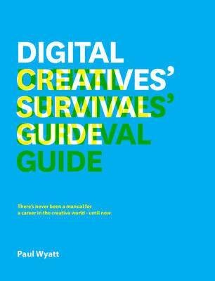 Wyatt, P: Digital Creative's Survival Guide; Paul Wyatt; 2013