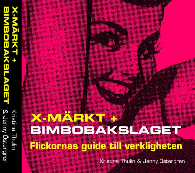 X-märkt + Bimbobakslaget : flickornas guide till verkligheten; Kristina Thulin, Jenny Östergren; 2004
