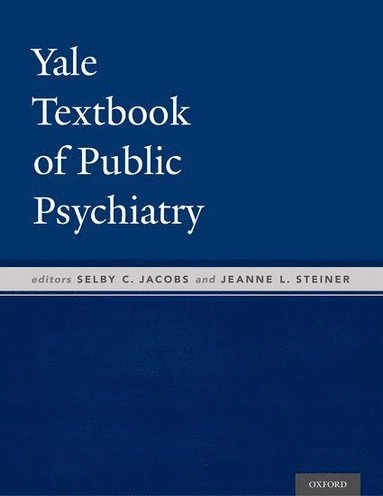 Yale Textbook of Public Psychiatry [Elektronisk resurs]; Selby Jacobs, Jeanne Steiner; 2016