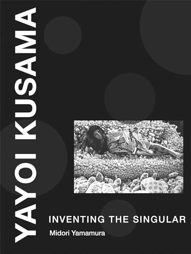 Yayoi Kusama : inventing the singular; Midori. Yamamura; 2015