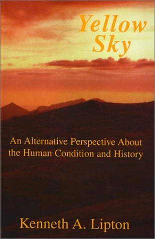 Yellow Sky: An Alternative Perspective About The Human Condi; Ken Lipton; 2000