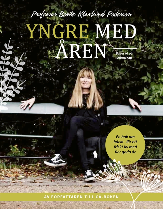 Yngre med åren : en bok om hälsa - för ett friskt liv med fler goda år; Bente Klarlund Pedersen; 2022