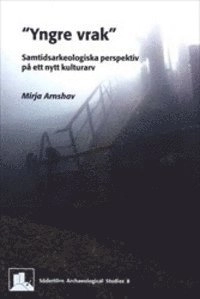 "Yngre vrak" : samtidsarkeologiska perspektiv på ett nytt kulturarv; Mirja Arnshav; 2011